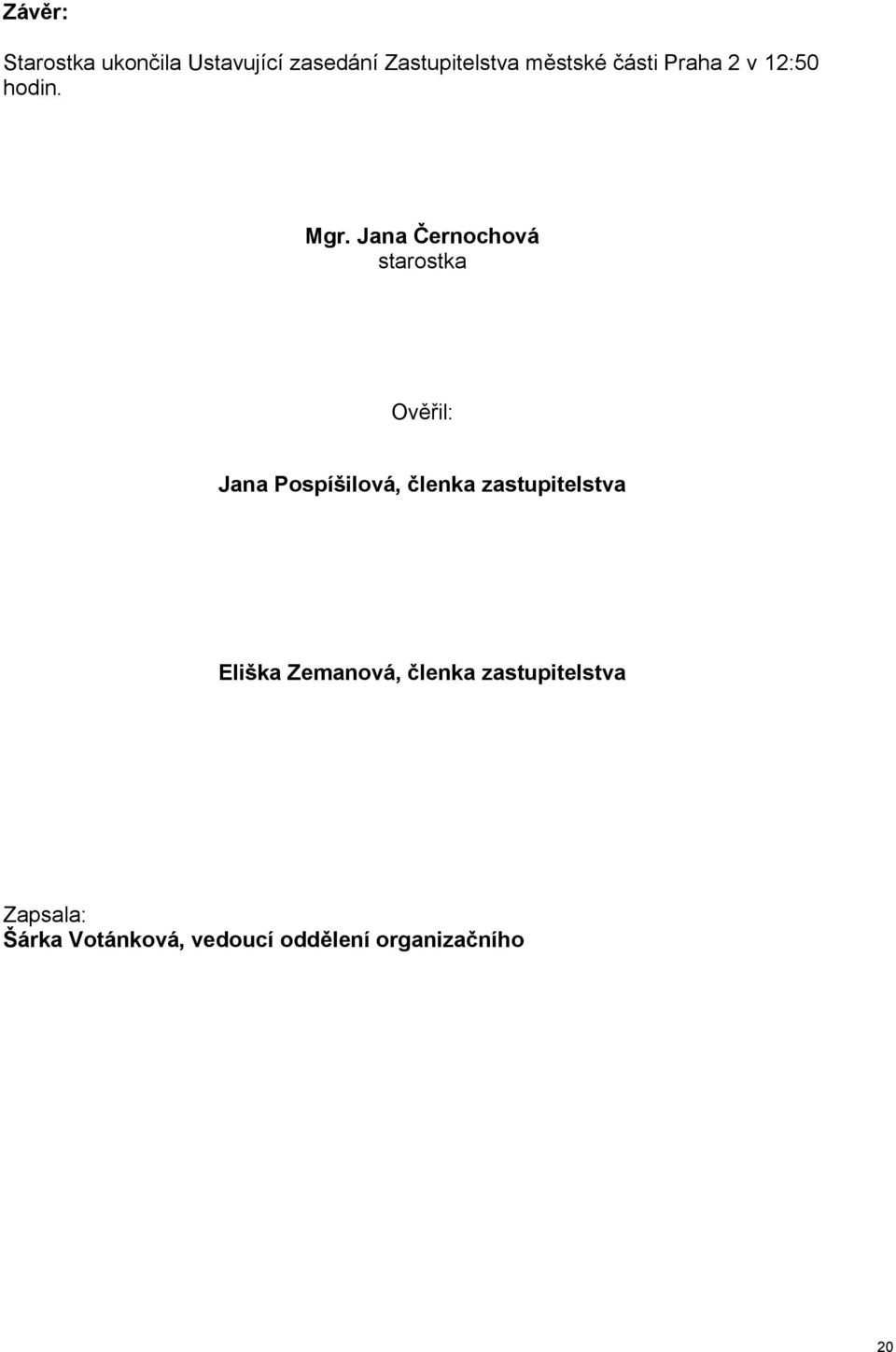 Jana Černochová starostka Ověřil: Jana Pospíšilová, členka