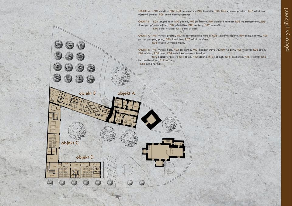 11 pokoj 5 lůžek OBJEKT C - P.01 vstupní prostor, P.02 sklad venkovního nářadí, P.03 venkovní učebna, P.04 sklad nábytku, P.05 prostor pro ping pong, P.06 sklad stolů, P.07 sklad pomůcek, P.