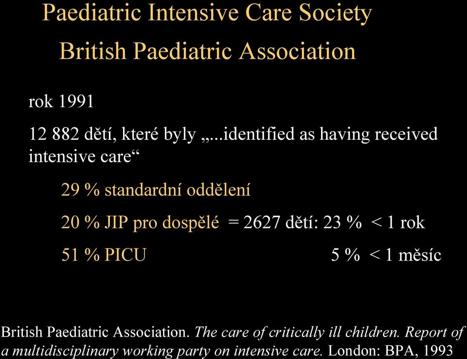 2627 dětí: 23 % < 1 rok 51 % PICU 5 % < 1 měsíc British Paediatric Association.