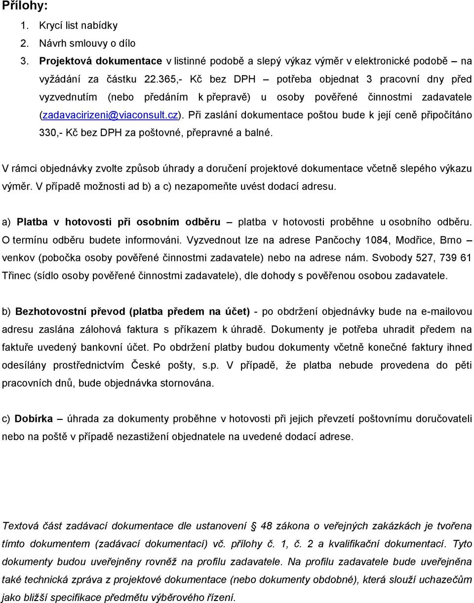 Při zaslání dokumentace poštou bude k její ceně připočítáno 330,- Kč bez DPH za poštovné, přepravné a balné.