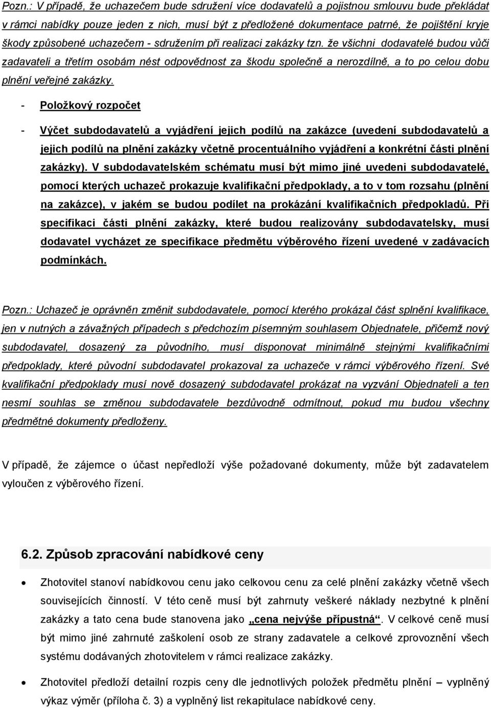 že všichni dodavatelé budou vůči zadavateli a třetím osobám nést odpovědnost za škodu společně a nerozdílně, a to po celou dobu plnění veřejné zakázky.