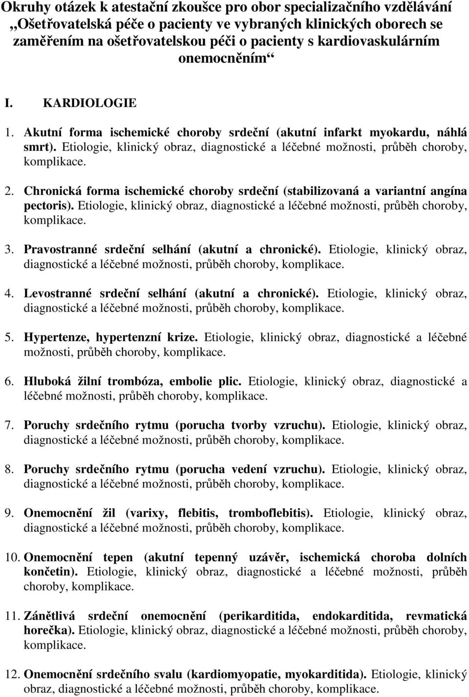 Etiologie, klinický obraz, diagnostické a léčebné možnosti, průběh choroby, 2. Chronická forma ischemické choroby srdeční (stabilizovaná a variantní angína pectoris).