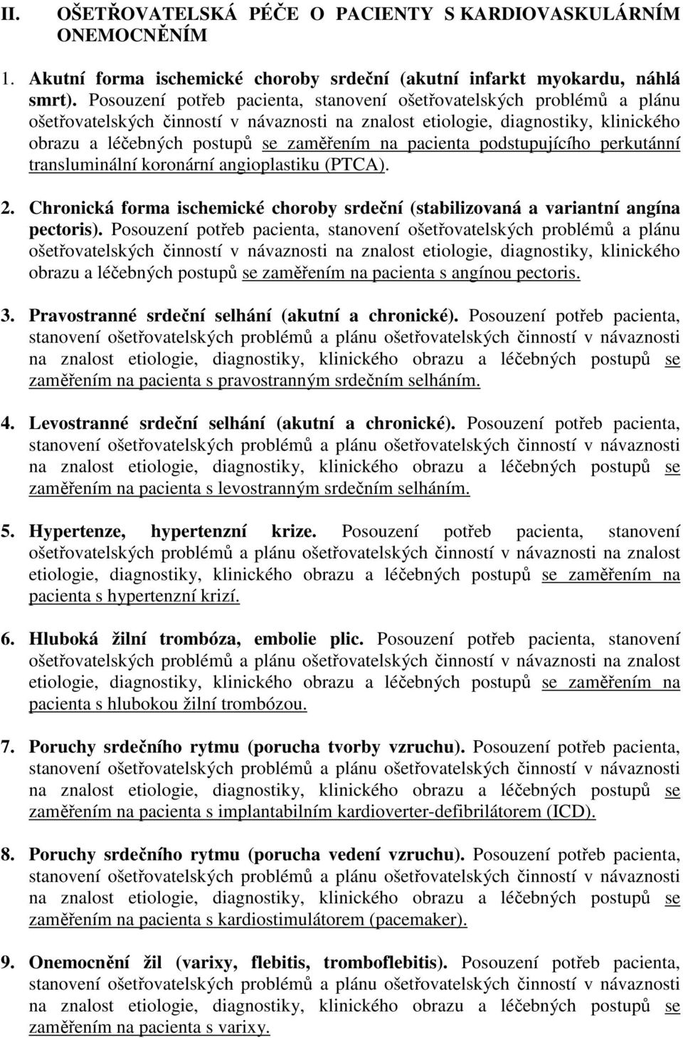 Chronická forma ischemické choroby srdeční (stabilizovaná a variantní angína pectoris).