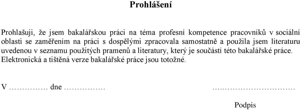jsem literaturu uvedenou v seznamu použitých pramenů a literatury, který je součástí