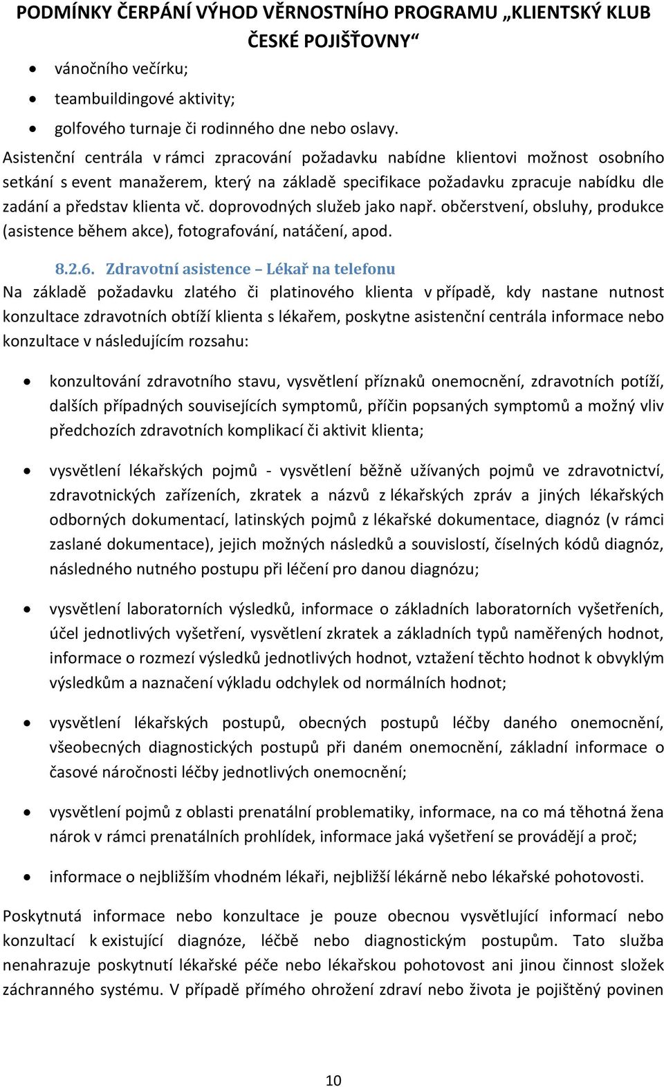 doprovodných služeb jako např. občerstvení, obsluhy, produkce (asistence během akce), fotografování, natáčení, apod. 8.2.6.