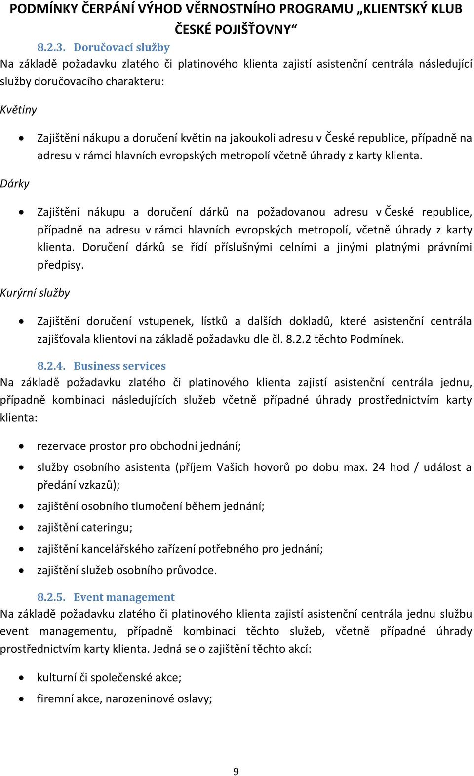 adresu v České republice, případně na adresu v rámci hlavních evropských metropolí včetně úhrady z karty klienta.