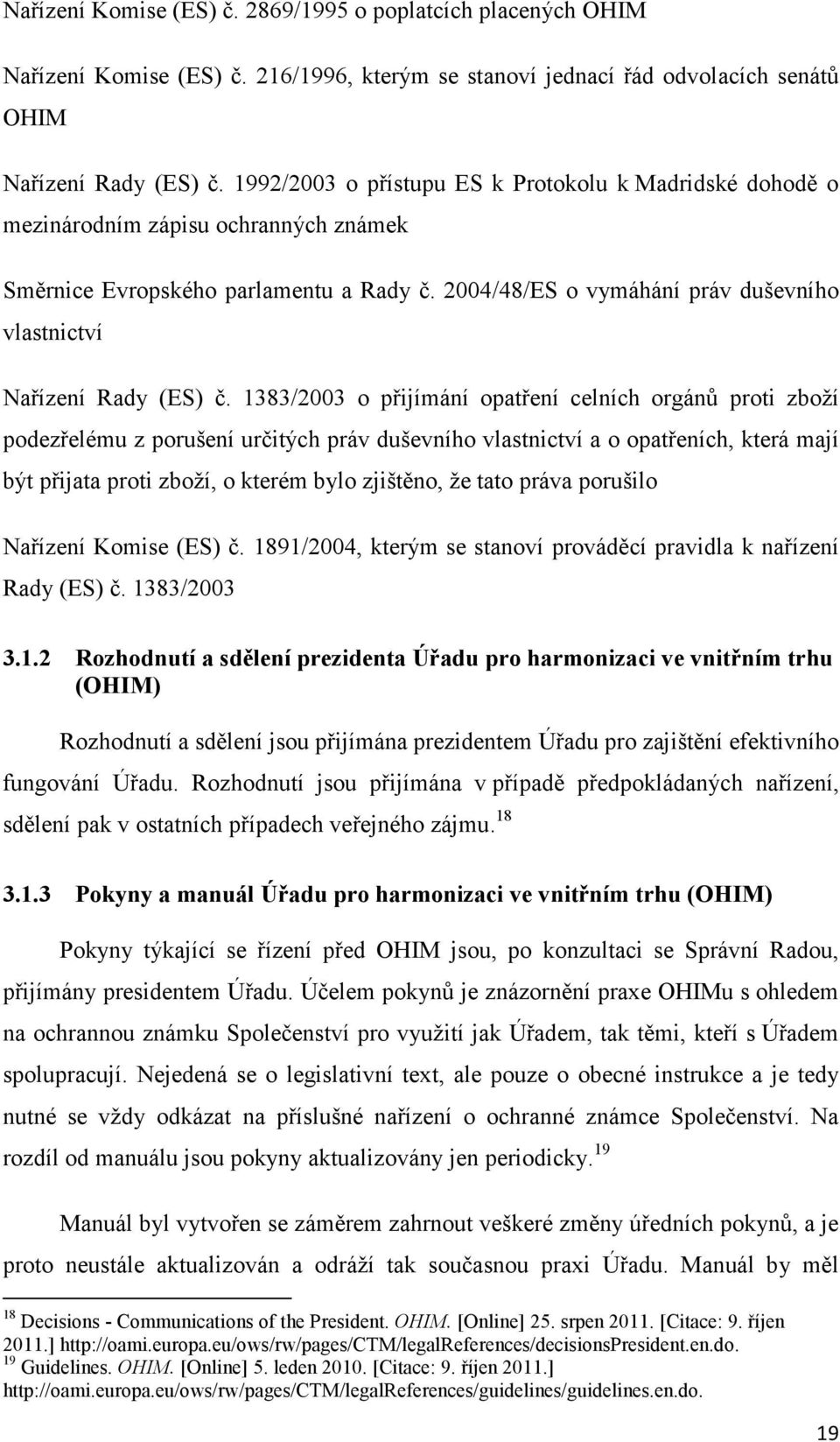 2004/48/ES o vymáhání práv duševního vlastnictví Nařízení Rady (ES) č.