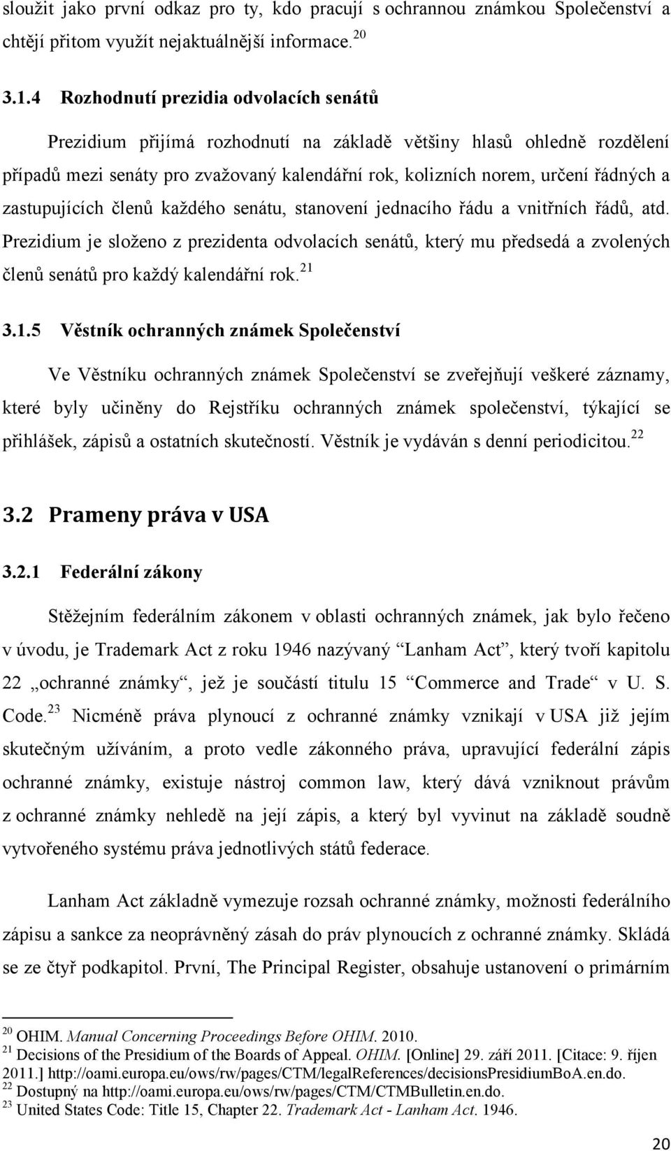 zastupujících členů každého senátu, stanovení jednacího řádu a vnitřních řádů, atd.