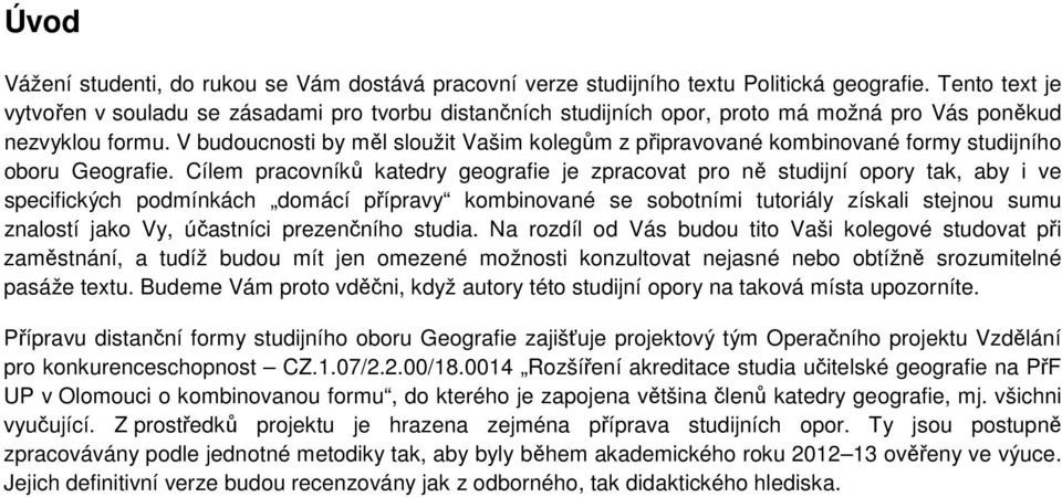 V budoucnosti by měl sloužit Vašim kolegům z připravované kombinované formy studijního oboru Geografie.
