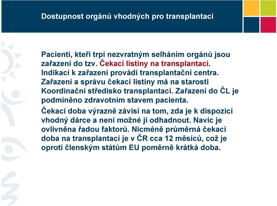 Zařazení do ČL je podmíněno zdravotním stavem pacienta.