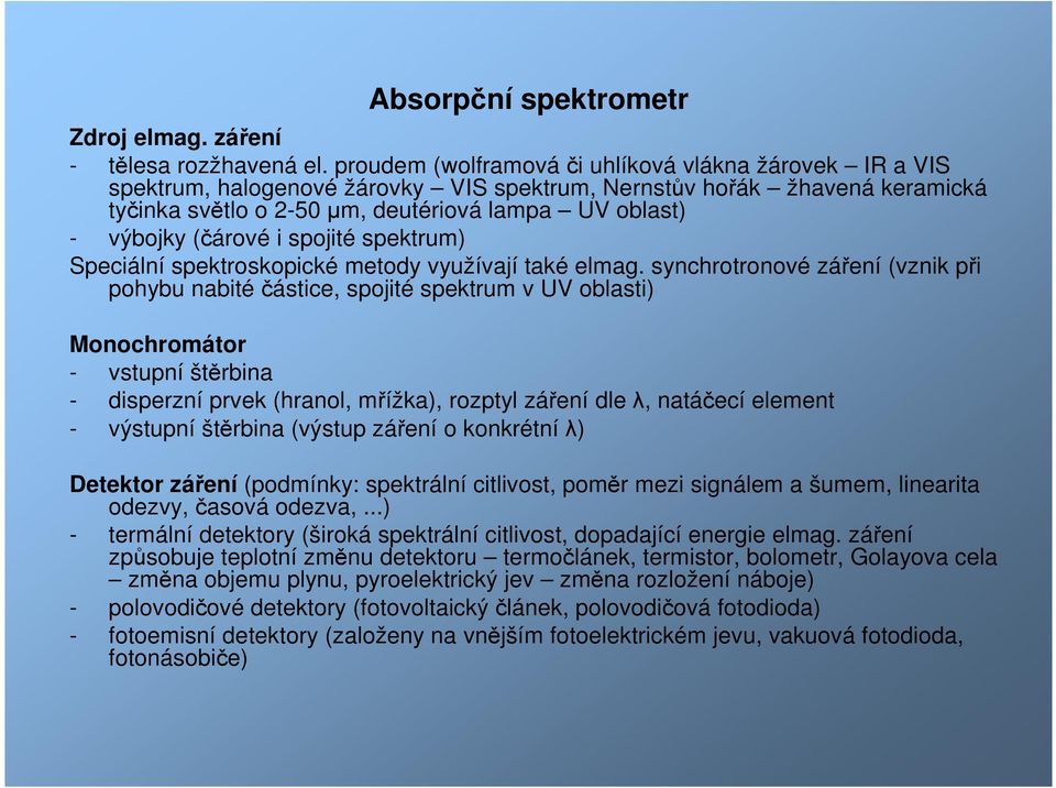 (čárové i spojité spektrum) Speciální spektroskopické metody využívají také elmag.