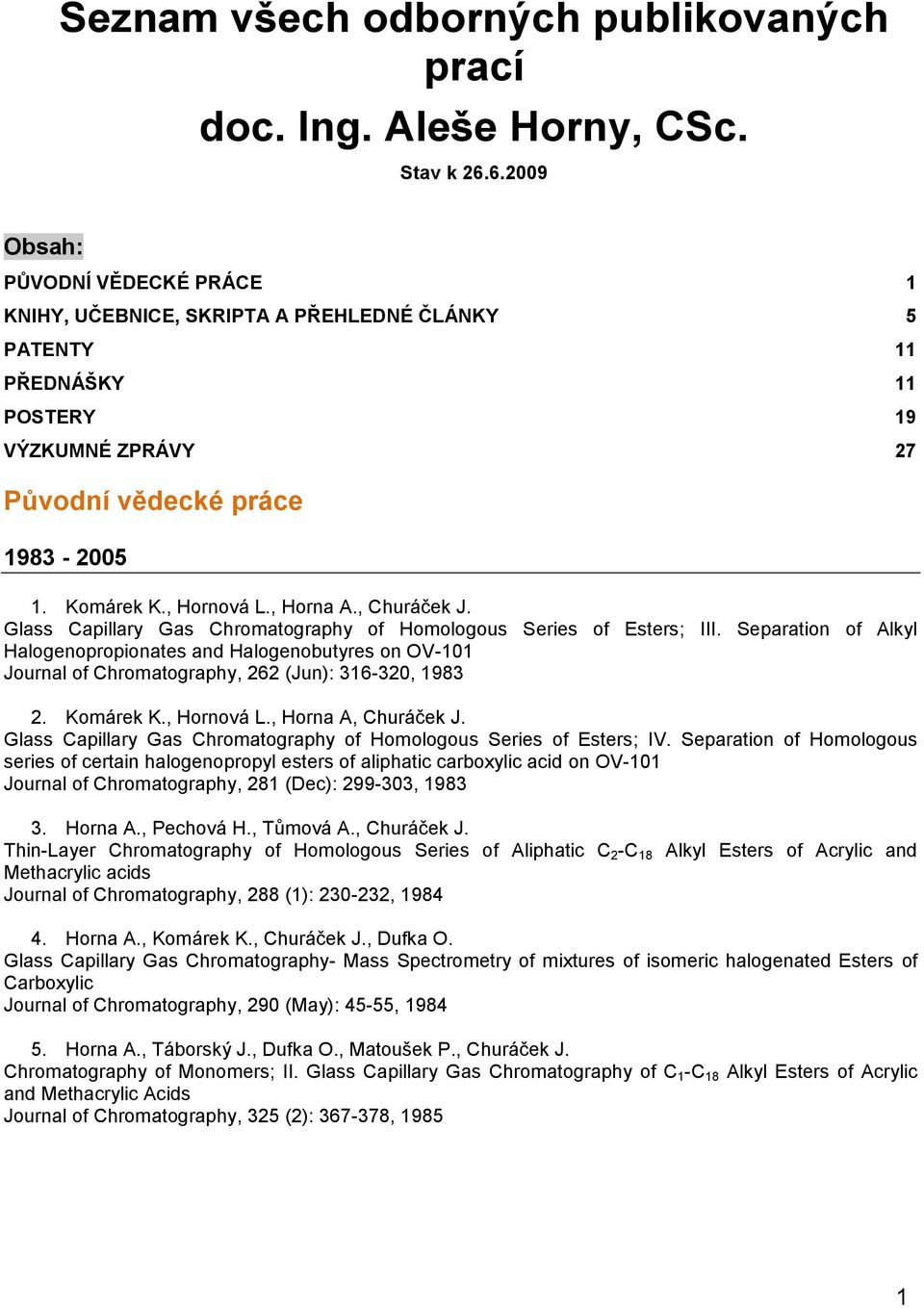 , Horna A., Churáček J. Glass Capillary Gas Chromatography of Homologous Series of Esters; III.