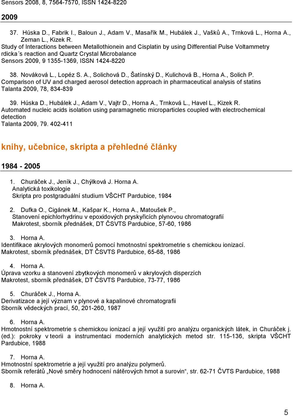 Nováková L., Lopéz S. A., Solichová D., Šatínský D., Kulichová B., Horna A., Solich P.