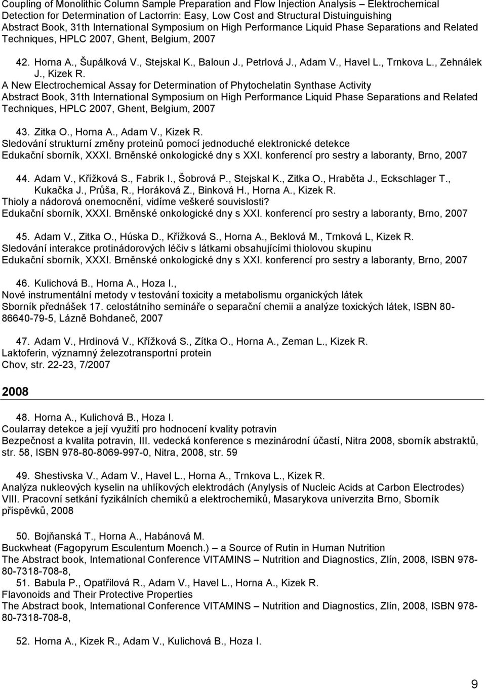 , Adam V., Havel L., Trnkova L., Zehnálek J., Kizek R.