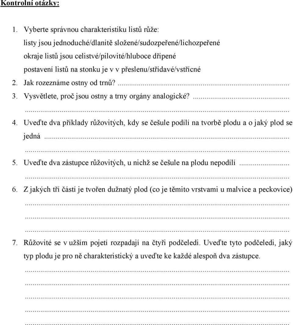 v přeslenu/střídavé/vstřícné 2. Jak rozeznáme ostny od trnů?... 3. Vysvětlete, proč jsou ostny a trny orgány analogické?... 4.