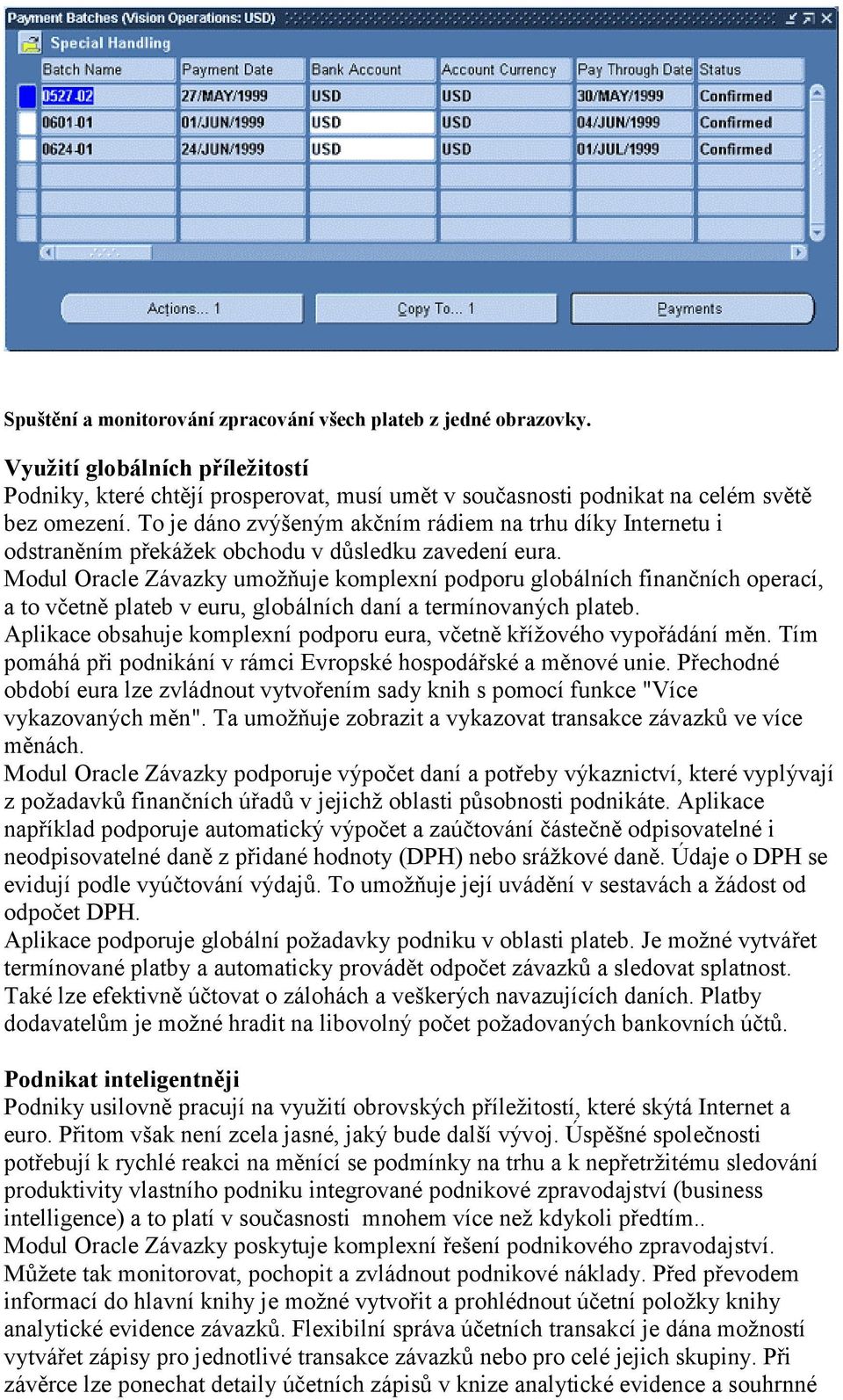 Modul Oracle Závazky umožňuje komplexní podporu globálních finančních operací, a to včetně plateb v euru, globálních daní a termínovaných plateb.