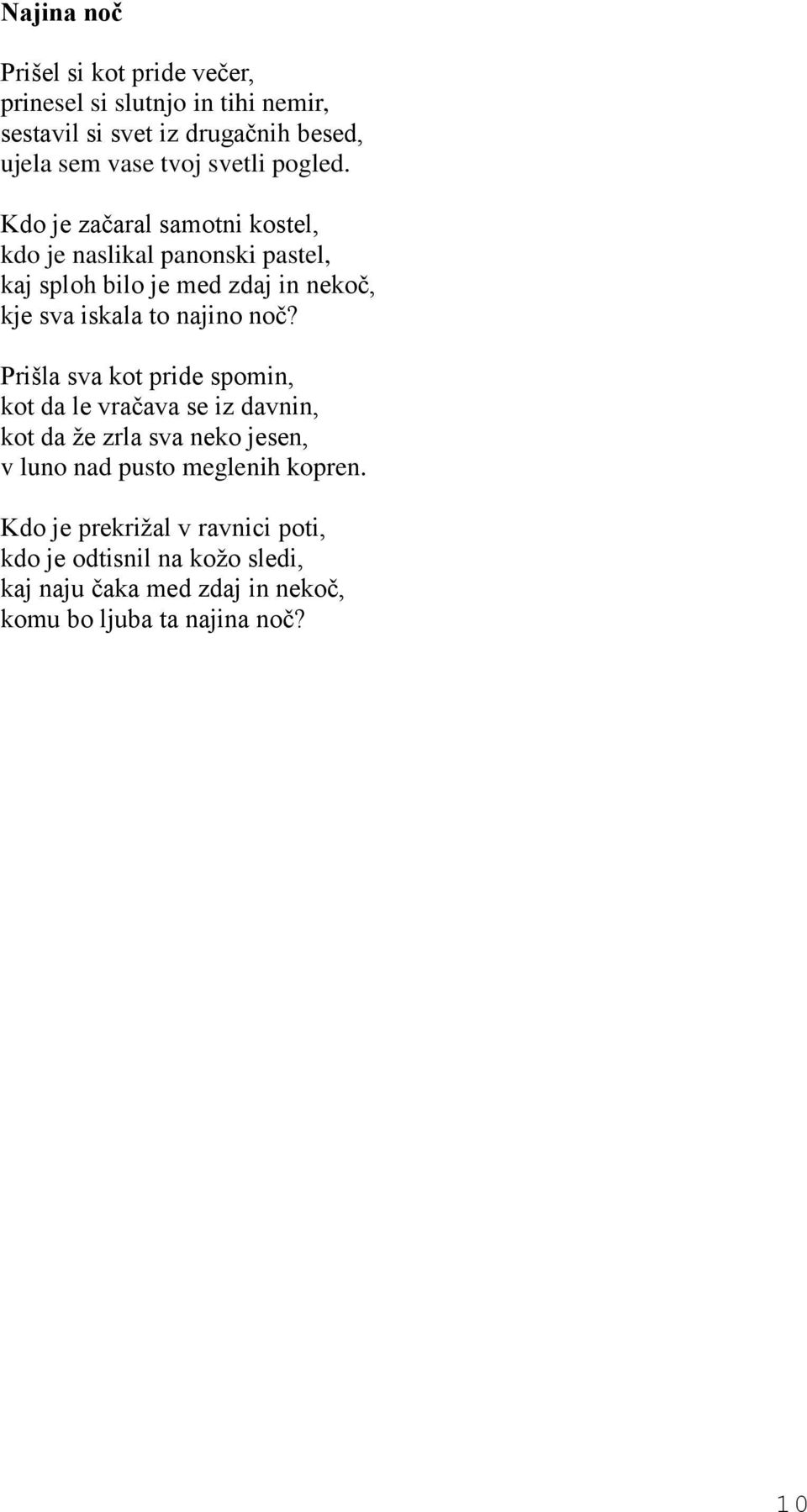 Kdo je začaral samotni kostel, kdo je naslikal panonski pastel, kaj sploh bilo je med zdaj in nekoč, kje sva iskala to najino noč?