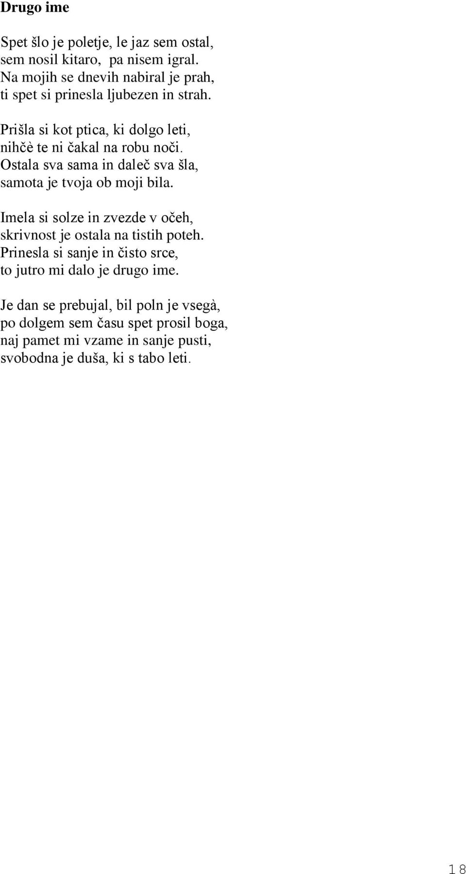 Ostala sva sama in daleč sva šla, samota je tvoja ob moji bila. Imela si solze in zvezde v očeh, skrivnost je ostala na tistih poteh.