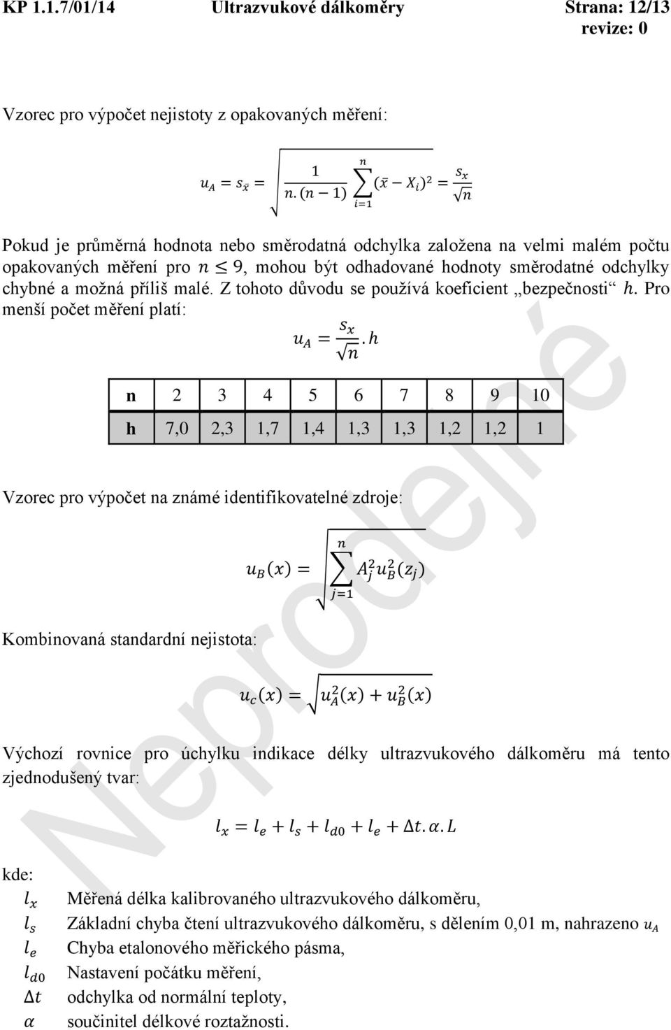 možná příliš malé. Z tohoto důvodu se používá koeficient bezpečnosti h. Pro menší počet měření platí: u A = s x n.