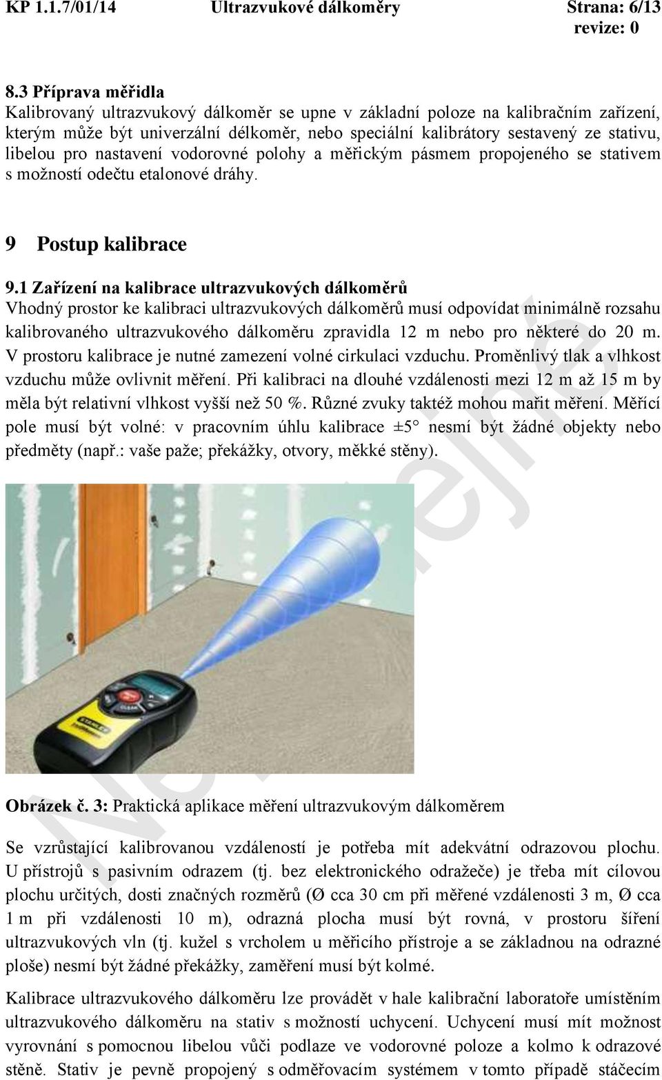 pro nastavení vodorovné polohy a měřickým pásmem propojeného se stativem s možností odečtu etalonové dráhy. 9 Postup kalibrace 9.