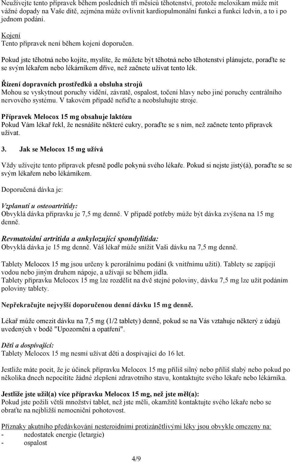 Pokud jste těhotná nebo kojíte, myslíte, že můžete být těhotná nebo těhotenství plánujete, poraďte se se svým lékařem nebo lékárníkem dříve, než začnete užívat tento lék.