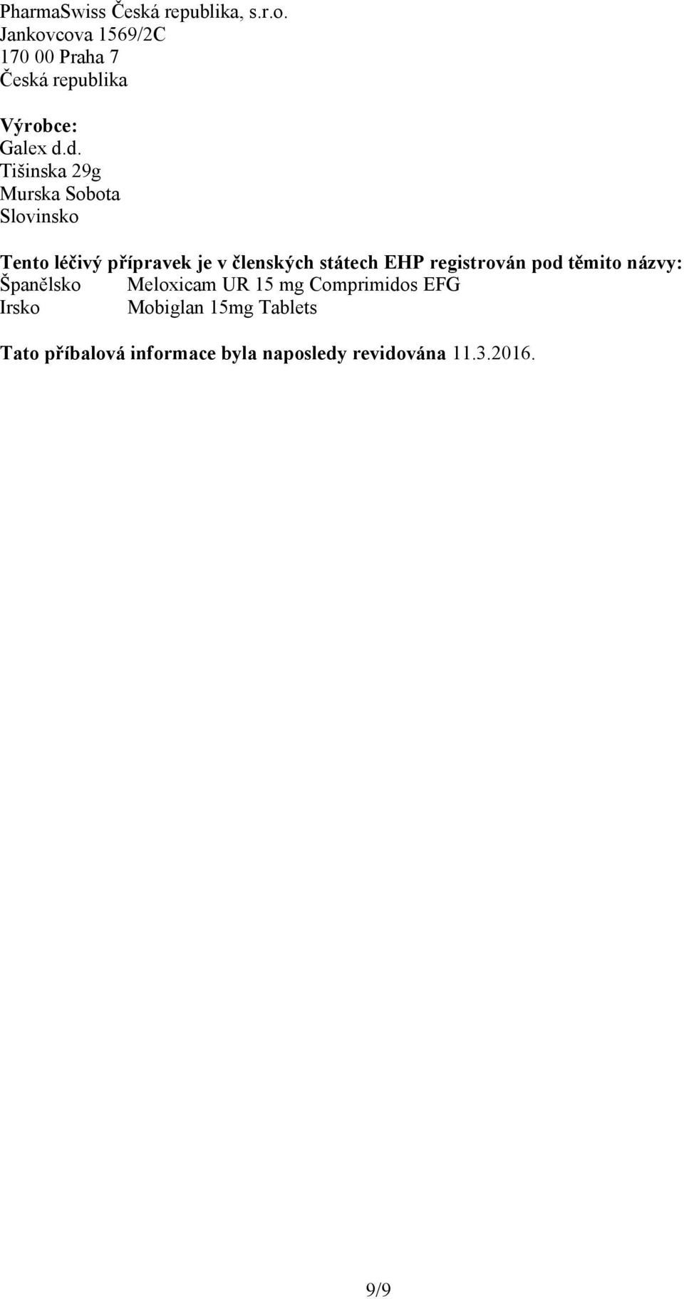 d. Tišinska 29g Murska Sobota Slovinsko Tento léčivý přípravek je v členských státech EHP