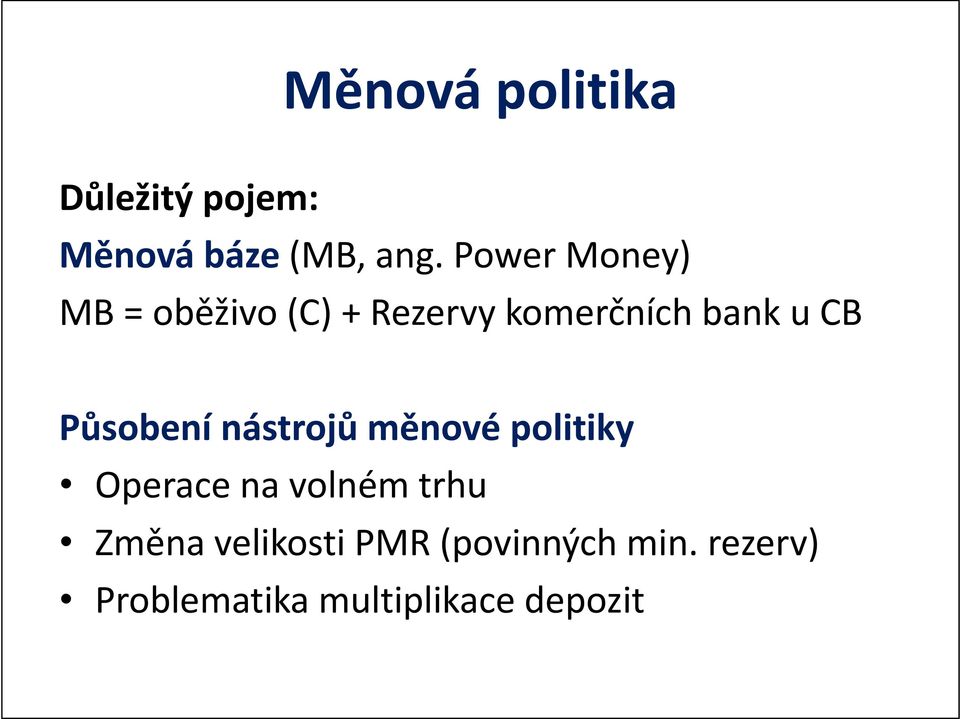 Působení nástrojů měnové politiky Operace na volném trhu Změna