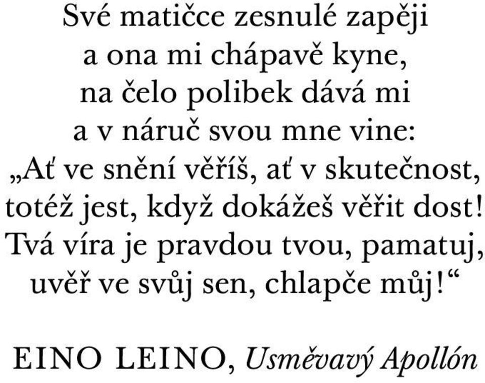 skutečnost, totéž jest, když dokážeš věřit dost!