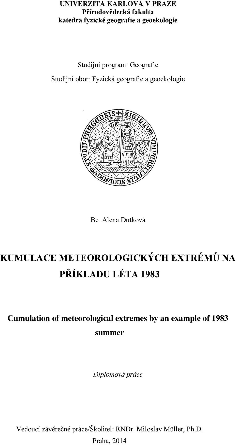 Alena Dutková KUMULACE METEOROLOGICKÝCH EXTRÉMŮ NA PŘÍKLADU LÉTA 1983 Cumulation of meteorological