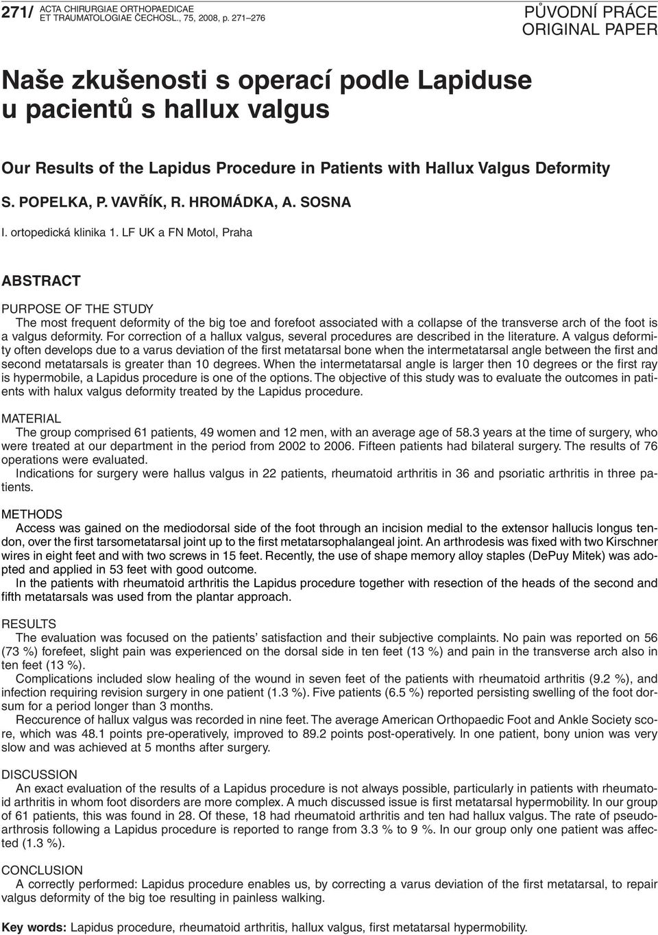 LF UK a FN Motol, Praha ABSTRACT PURPOSE OF THE STUDY The most frequent deformity of the big toe and forefoot associated with a collapse of the transverse arch of the foot is avalgus deformity.