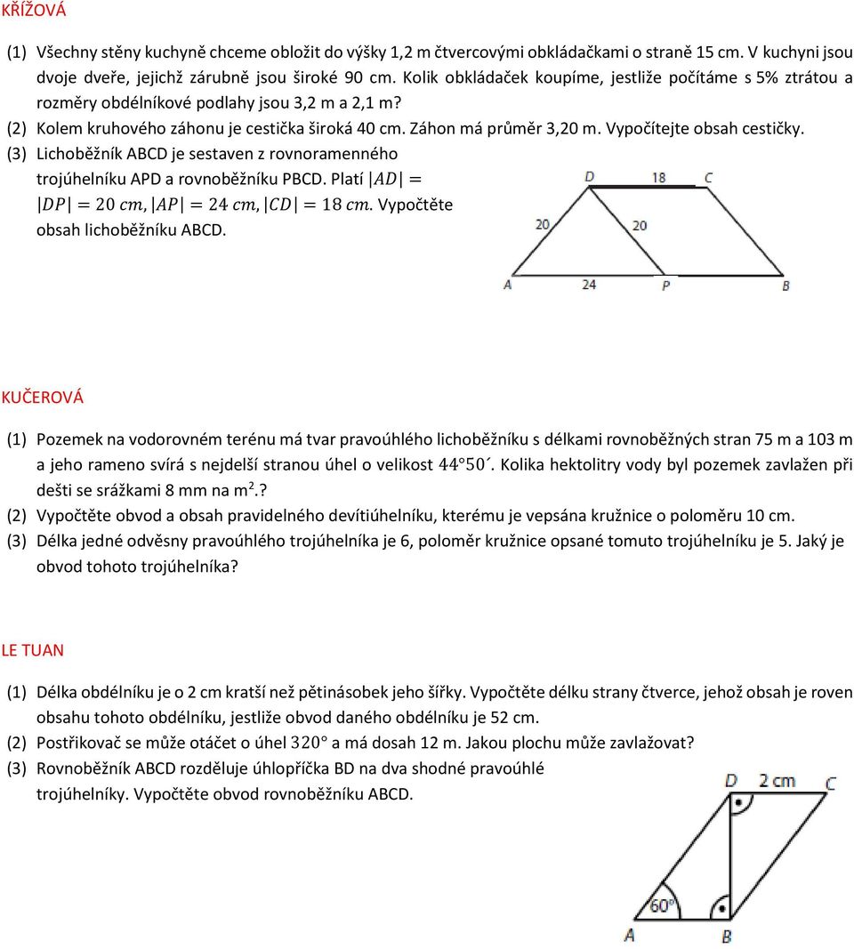 Vypočítejte obsah cestičky. (3) Lichoběžník ABCD je sestaven z rovnoramenného trojúhelníku APD a rovnoběžníku PBCD. Platí AD = DP = 20 cm, AP = 24 cm, CD = 18 cm. Vypočtěte obsah lichoběžníku ABCD.
