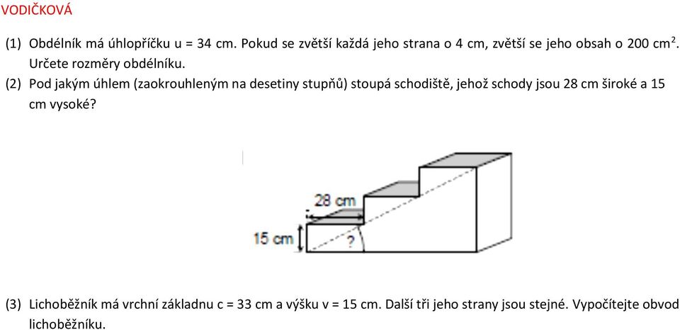 (2) Pod jakým úhlem (zaokrouhleným na desetiny stupňů) stoupá schodiště, jehož schody jsou 28 cm
