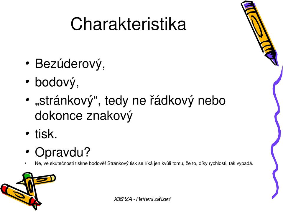 Ne, ve skutečnosti tiskne bodově!