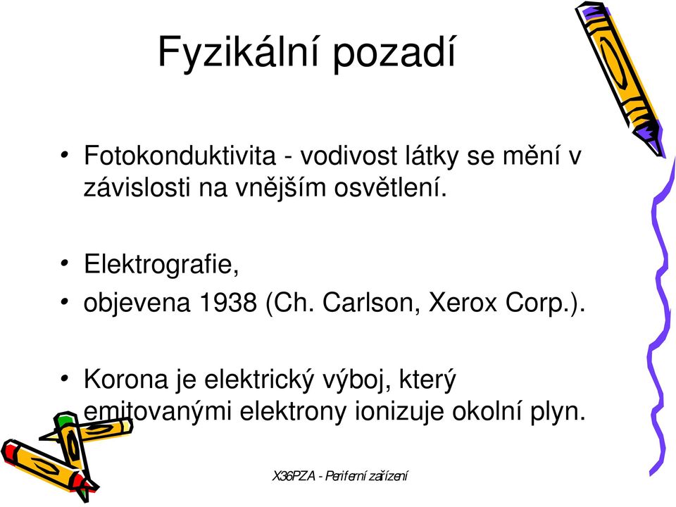 Elektrografie, objevena 1938 (Ch. Carlson, Xerox Corp.).