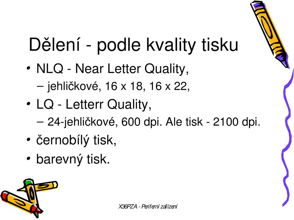 LQ - Letterr Quality, 24-jehličkové, 600 dpi.