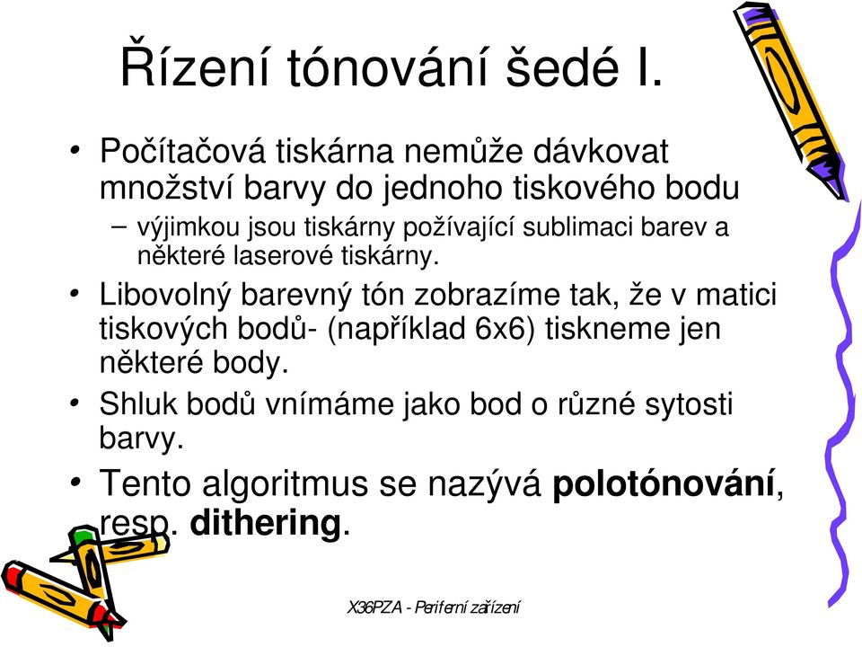 tiskárny požívající sublimaci barev a některé laserové tiskárny.