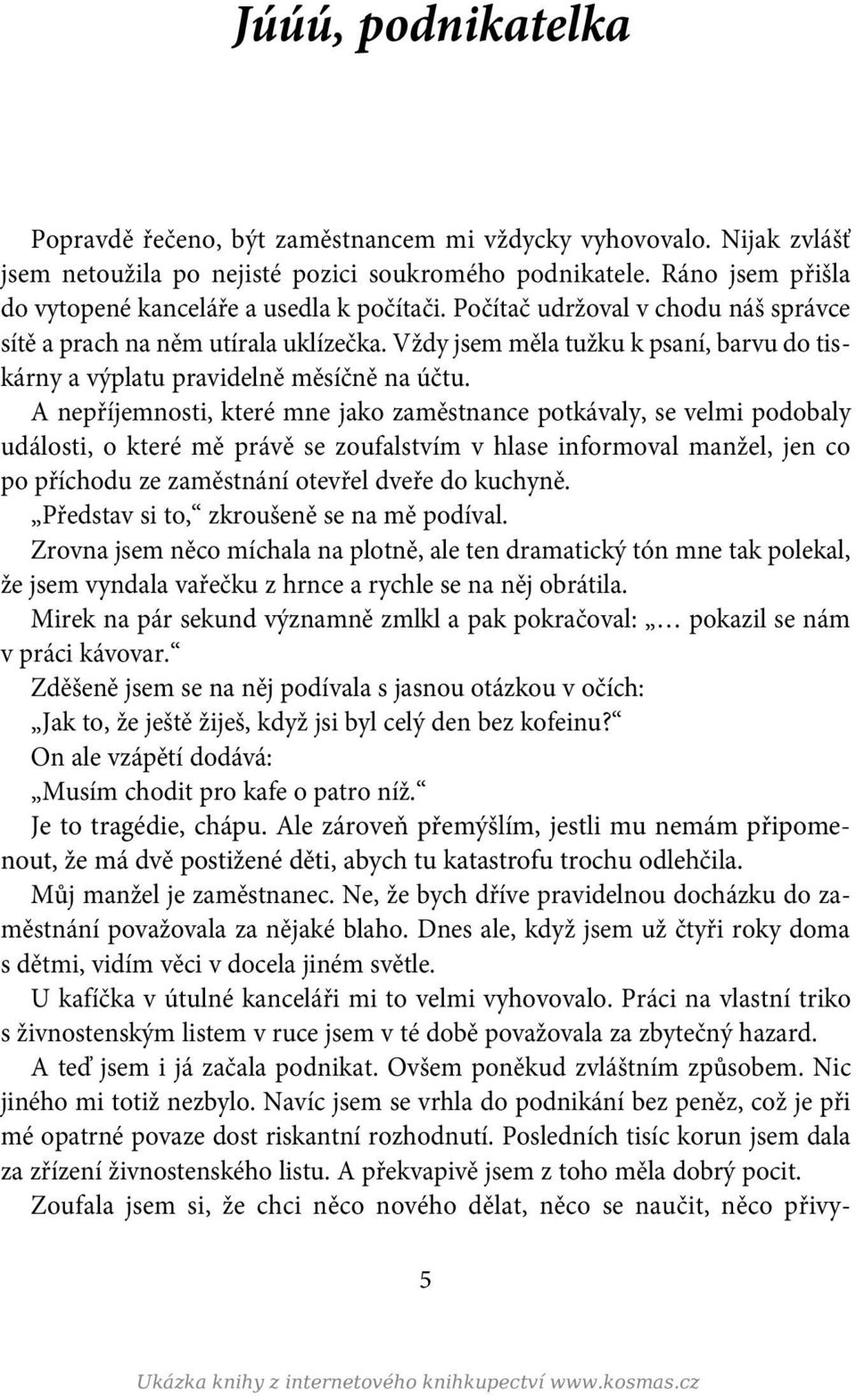 Vždy jsem měla tužku k psaní, barvu do tiskárny a výplatu pravidelně měsíčně na účtu.