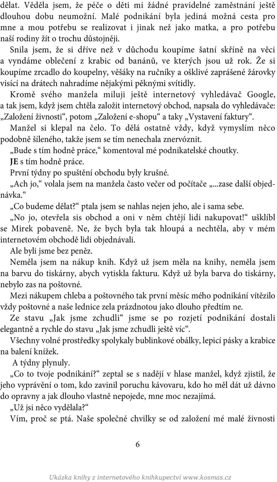Snila jsem, že si dříve než v důchodu koupíme šatní skříně na věci a vyndáme oblečení z krabic od banánů, ve kterých jsou už rok.