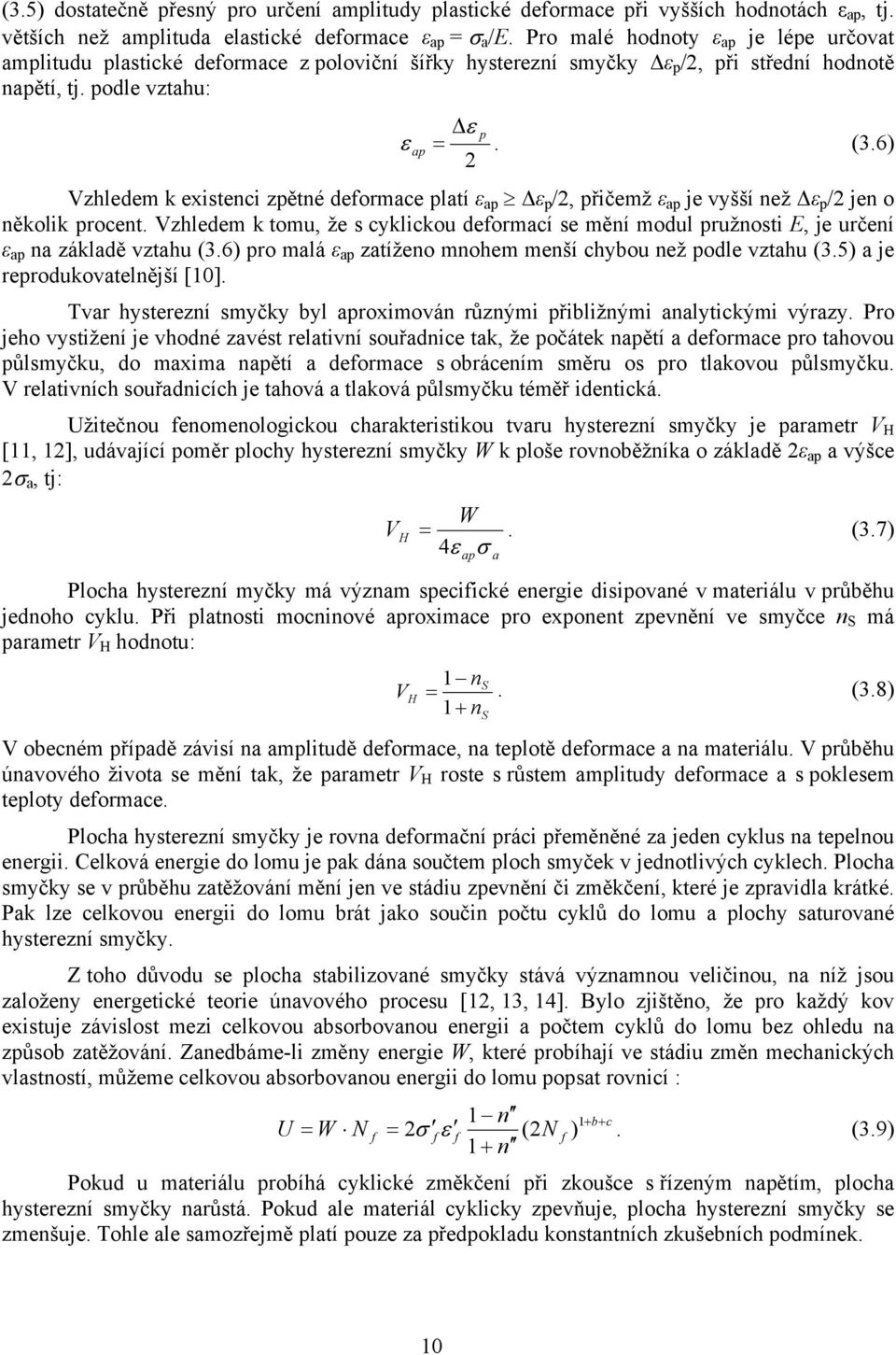 6) 2 Vzhledem k existenci zpětné deformace platí ε ap ε p /2, přičemž ε ap je vyšší než ε p /2 jen o několik procent.