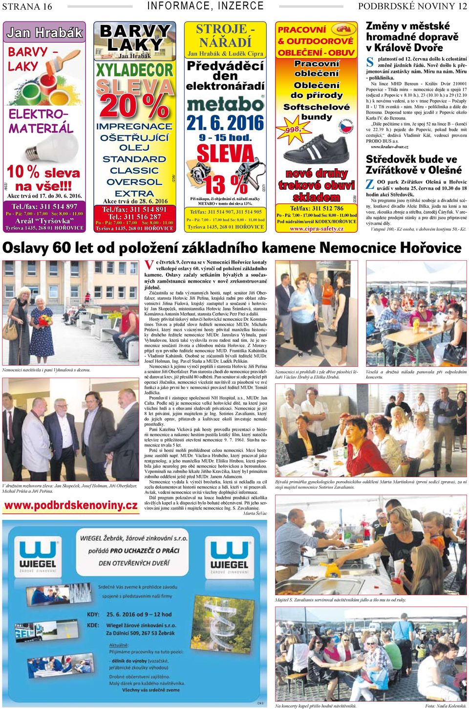 : 311 516 287 Po - Pá: 7.00-17.00 So: 8.00-11.00 Tyršova 1435, 268 01 HOŘOICE www.podbrdskenoviny.