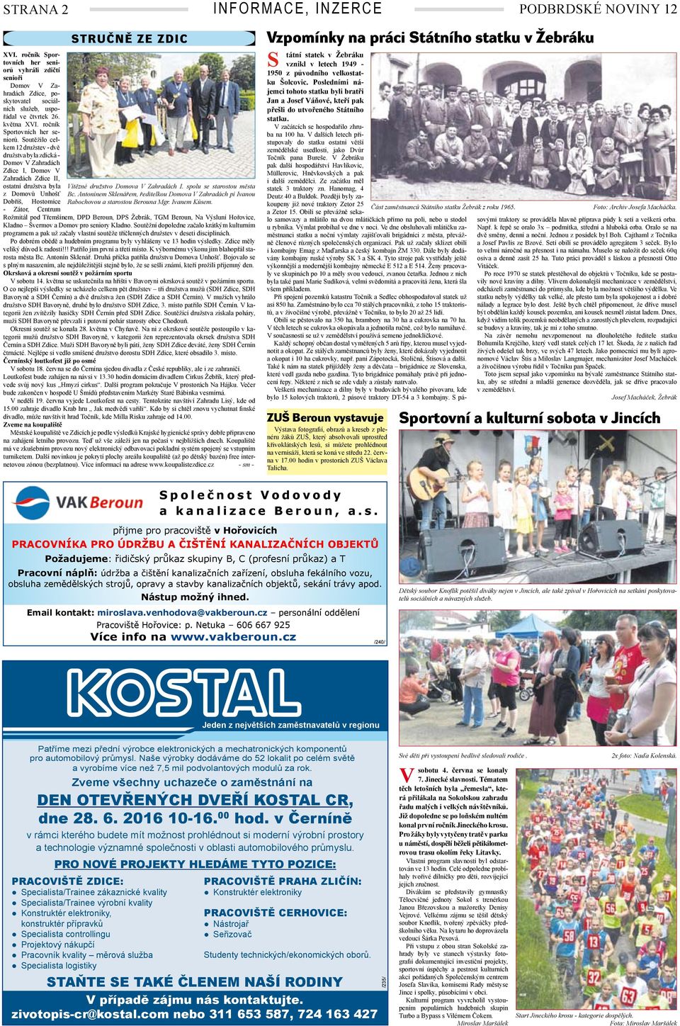 Soutěžilo celkem 12 družstev - dvě družstva byla zdická - Domov Zahradách Zdice I, Domov Zahradách Zdice II, ostatní družstva byla z Domovů Unhošť STRUČNĚ ZE ZDIC ítězné družstvo Domova Zahradách I.