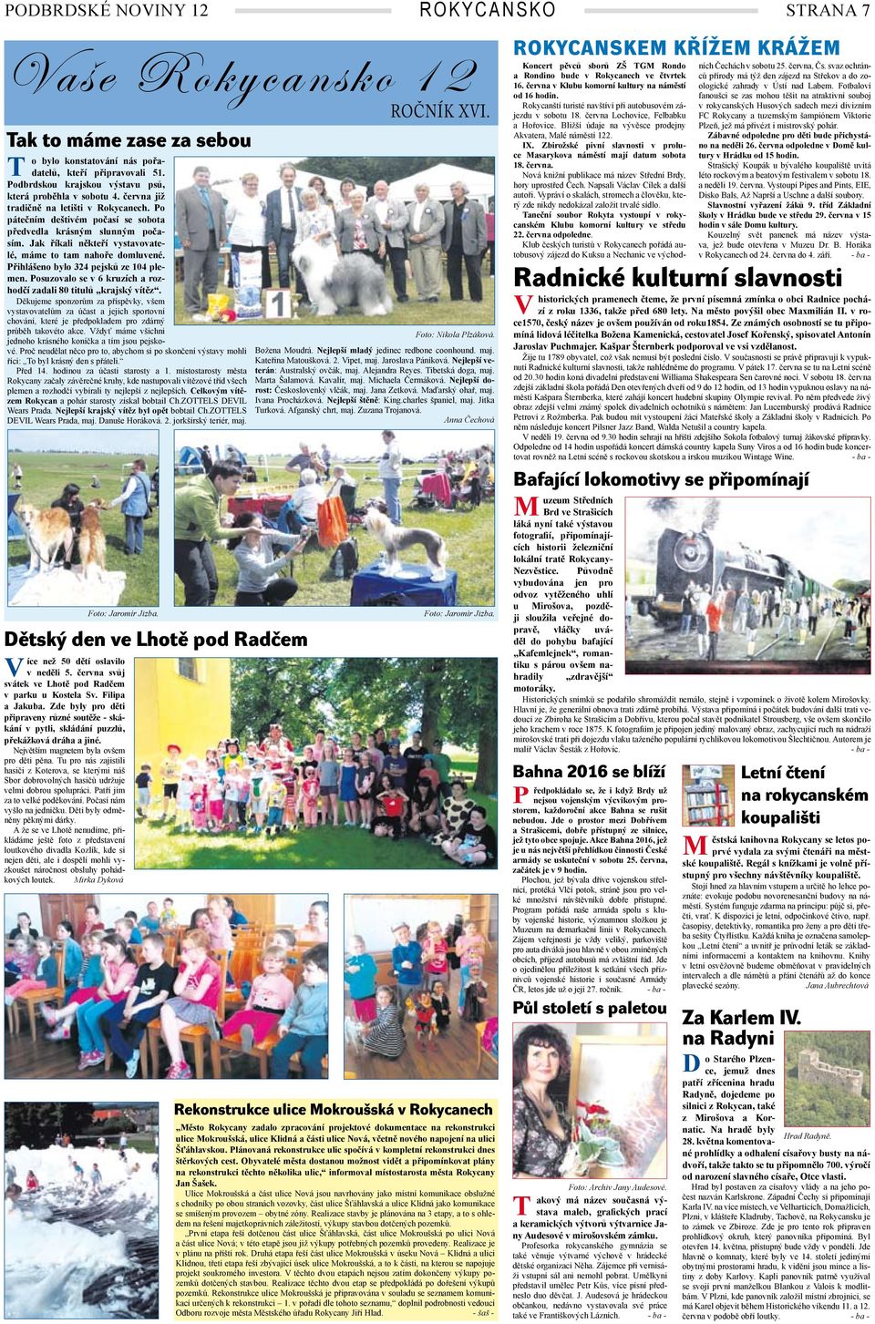 Jak říkali někteří vystavovatelé, máme to tam nahoře domluvené. Přihlášeno bylo 324 pejsků ze 104 plemen. Posuzovalo se v 6 kruzích a rozhodčí zadali 80 titulů krajský vítěz.
