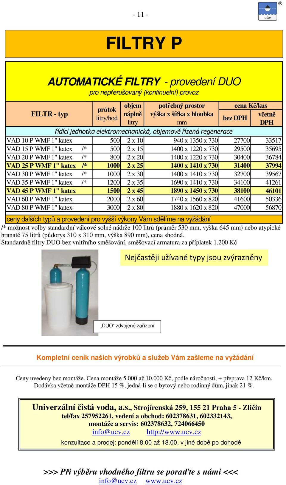 1410 x 730 31400 37994 VAD 30 P WMF 1" katex /* 1000 2 x 30 1400 x 1410 x 730 32700 39567 VAD 35 P WMF 1" katex /* 1200 2 x 35 1690 x 1410 x 730 34100 41261 VAD 45 P WMF 1" katex 1 2 x 45 1890 x 1450