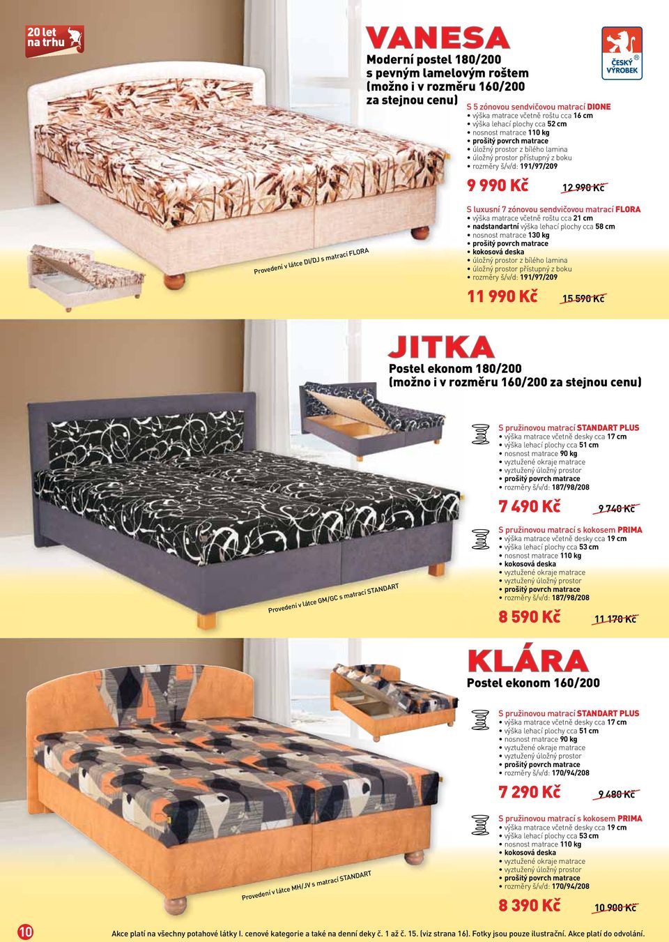 prostor přístupný z boku rozměry š/v/d: 191/97/209 JITKA 11 990 Kč 15 590 Kč Postel ekonom 180/200 (možno i v rozměru 160/200 za stejnou cenu) S pružinovou matrací STANDART PLUS výška matrace včetně