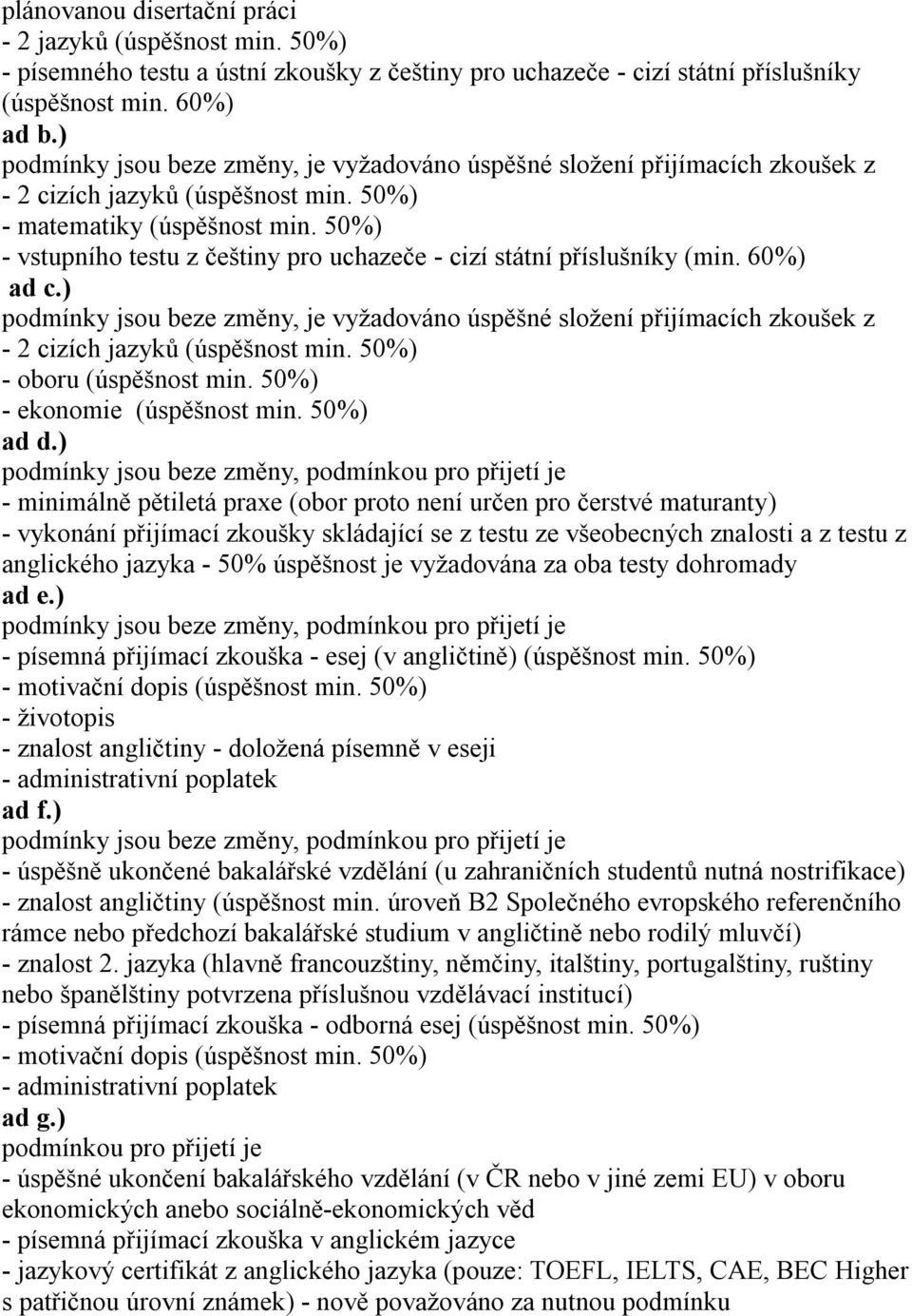 50%) - vstupního testu z češtiny pro uchazeče - cizí státní příslušníky (min. 60%) ad c.