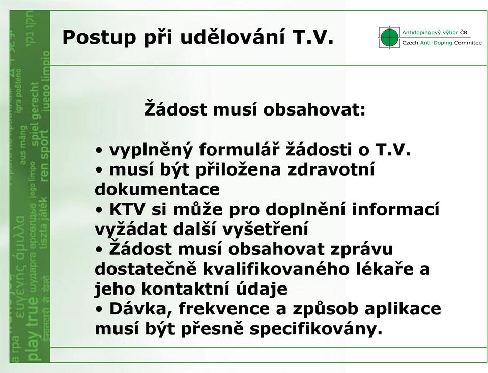 musí být přiložena zdravotní dokumentace KTV si může pro doplnění informací vyžádat