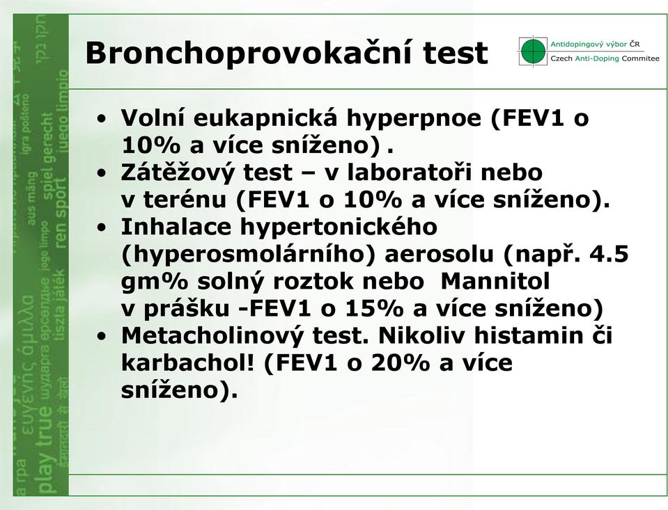 Inhalace hypertonického (hyperosmolárního) aerosolu (např. 4.