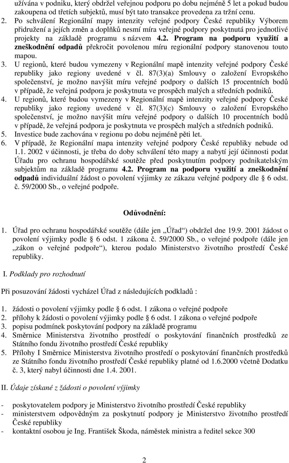 názvem 4.2. Program na podporu využití a zneškodnění odpadů překročit povolenou míru regionální podpory stanovenou touto mapou. 3.