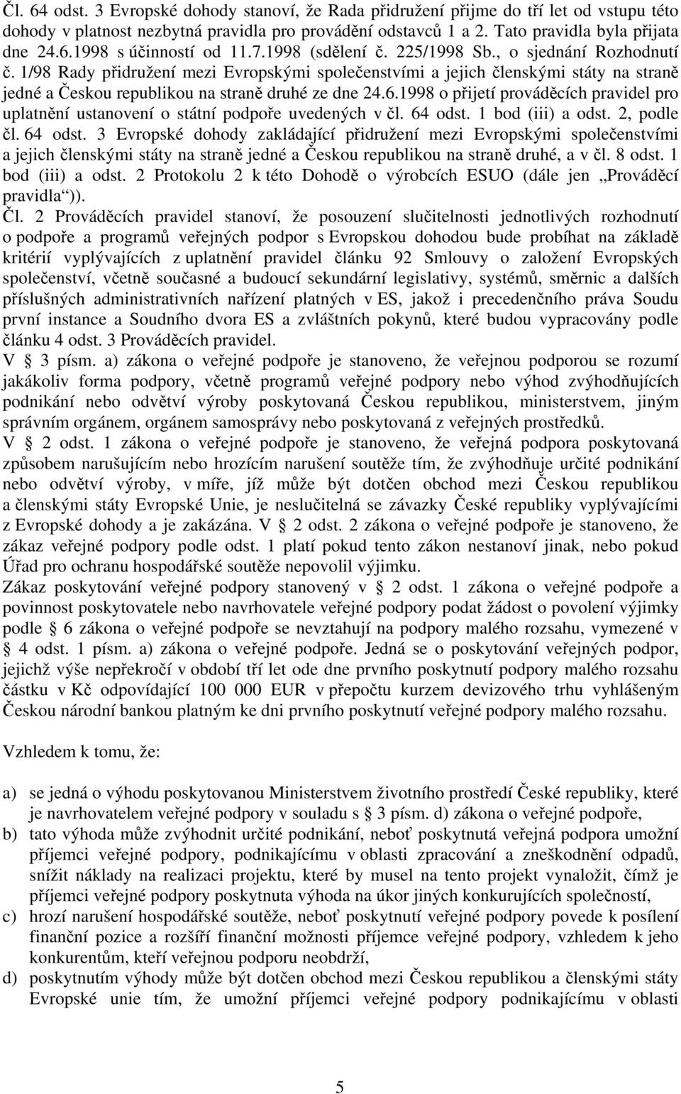 1998 o přijetí prováděcích pravidel pro uplatnění ustanovení o státní podpoře uvedených v čl. 64 odst.