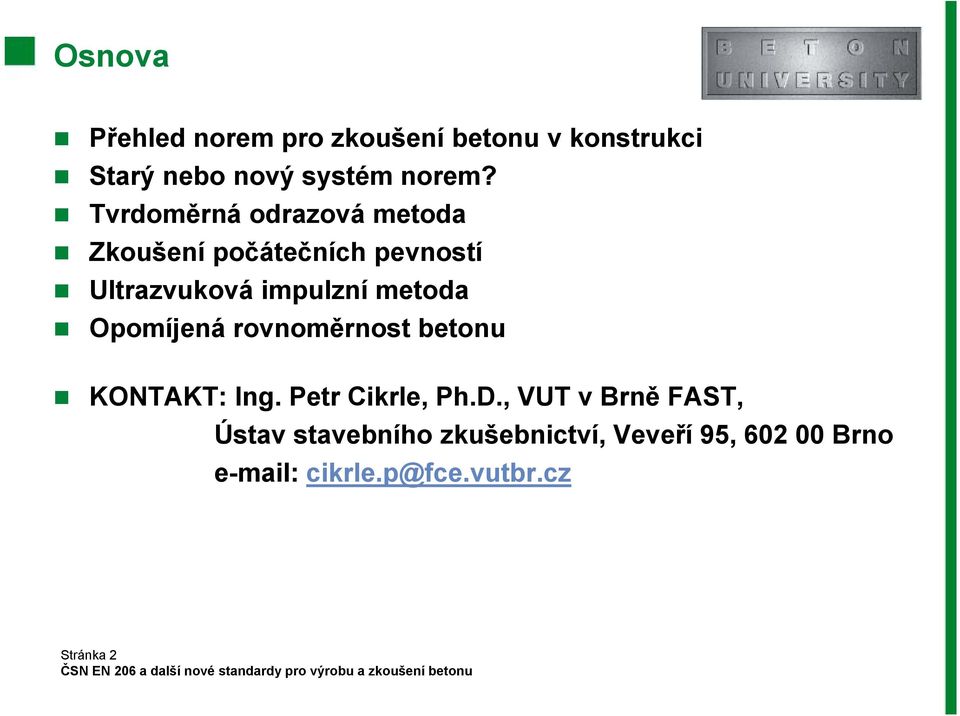 Opomíjená rovnoměrnost betonu KONTAKT: Ing. Petr Cikrle, Ph.D.